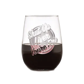 Deep Carved Shut Up Liver You're Fine Stemless Wine Glass