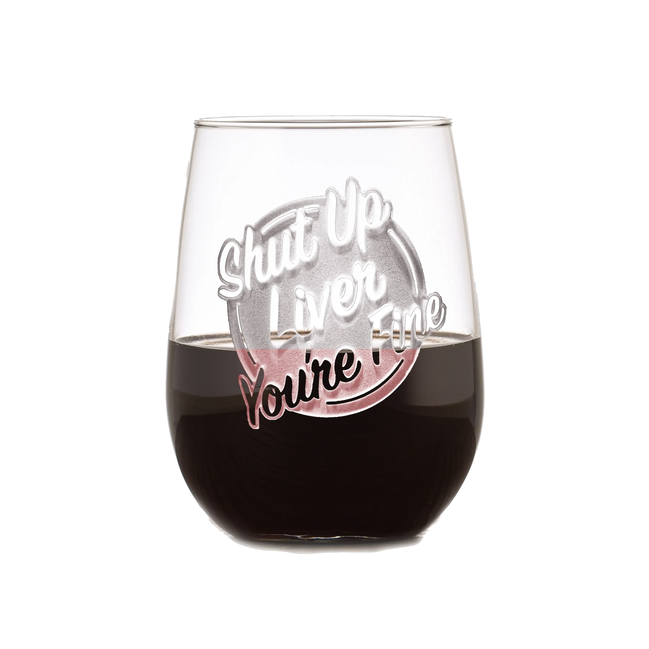 Deep Carved Shut Up Liver You're Fine Stemless Wine Glass