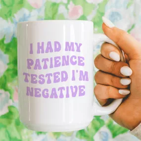 I Had My Patience Tested I'm Negative Mug 15 oz