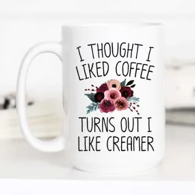 I Thought I Liked Coffee Coffee Mug